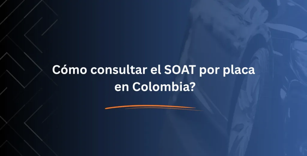 Cómo consultar el SOAT por placa en Colombia - Consulta RUNT