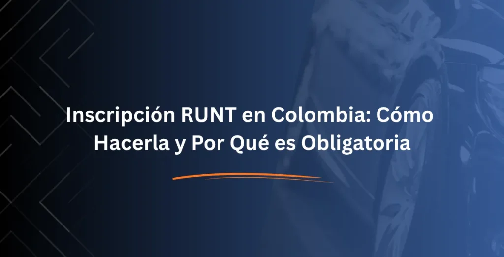 Inscripción RUNT en Colombia Cómo Hacerla y Por Qué es Obligatoria - Consulta RUNT