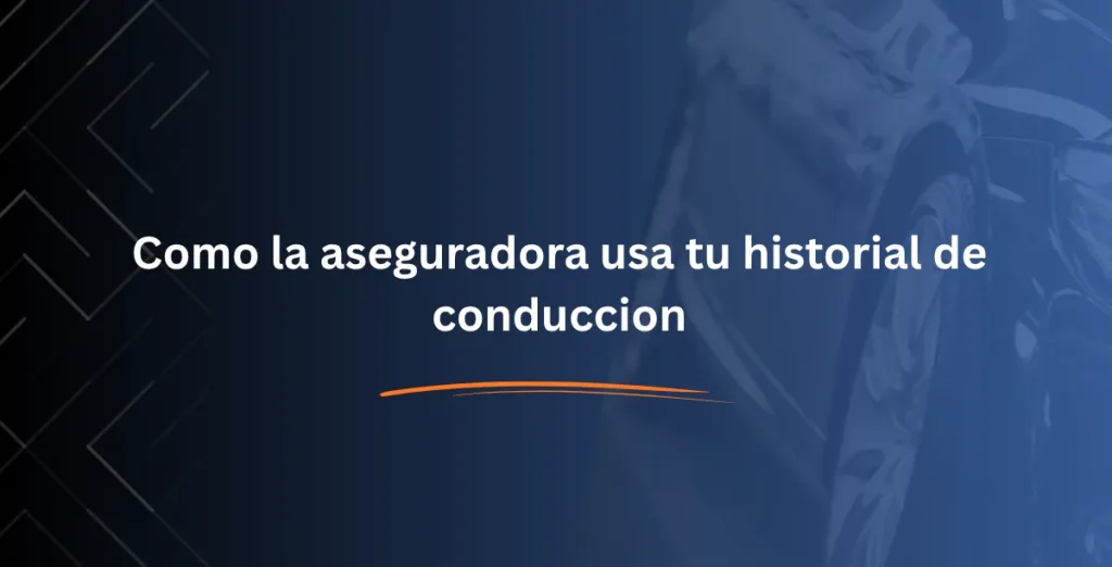 Como la aseguradora usa tu historial de conduccion