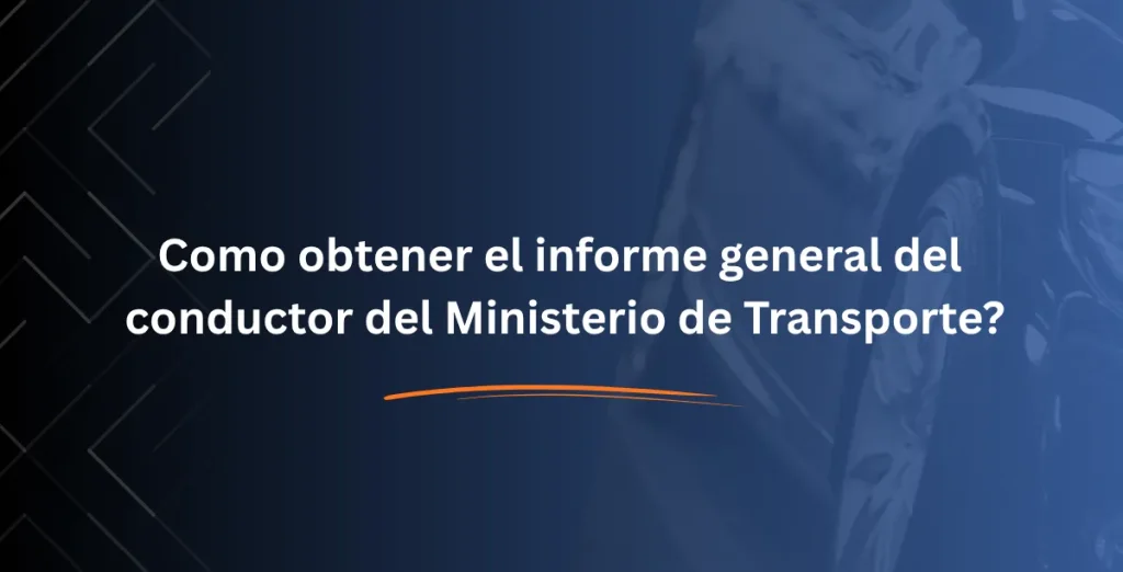 Como obtener el informe general del conductor del Ministerio de Transporte?