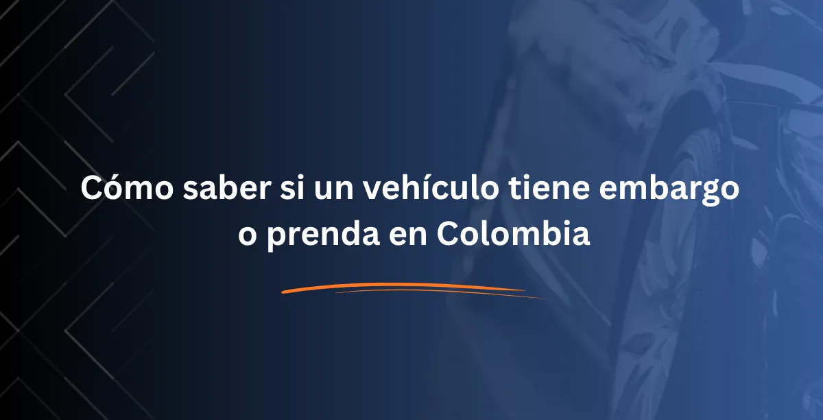 Cómo saber si un vehículo tiene embargo o prenda en Colombia