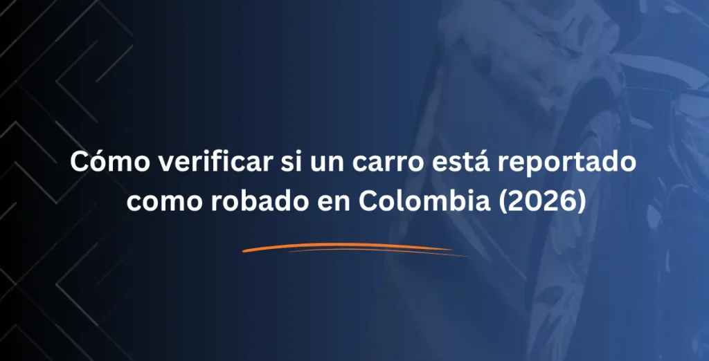 Cómo verificar si un carro está reportado como robado en Colombia (2026)