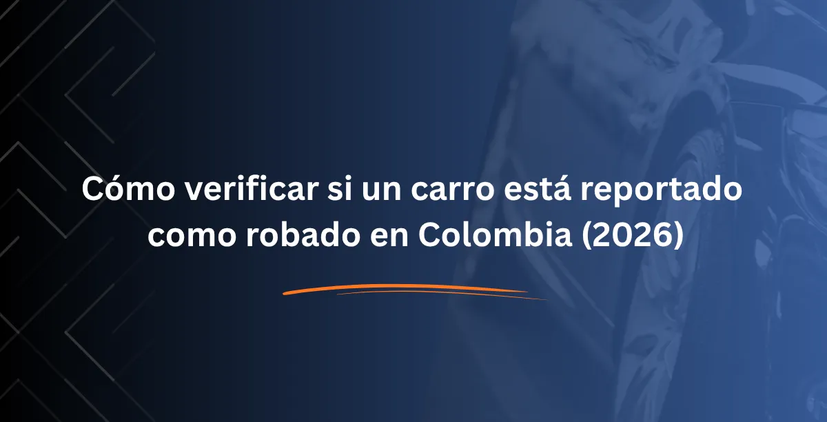 Cómo verificar si un carro está reportado como robado en Colombia (2026)