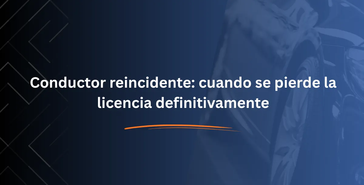 Conductor reincidente cuando se pierde la licencia definitivamente