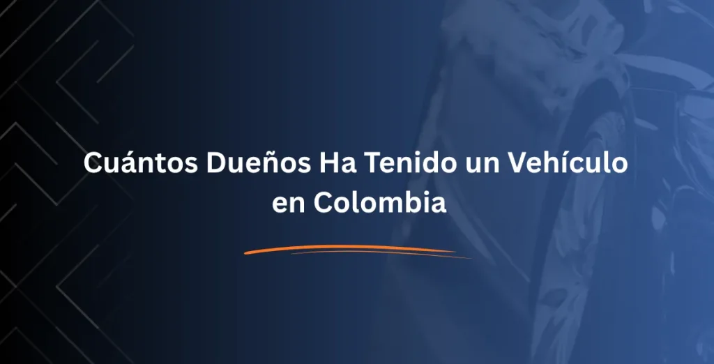 Cuántos Dueños Ha Tenido un Vehículo en Colombia