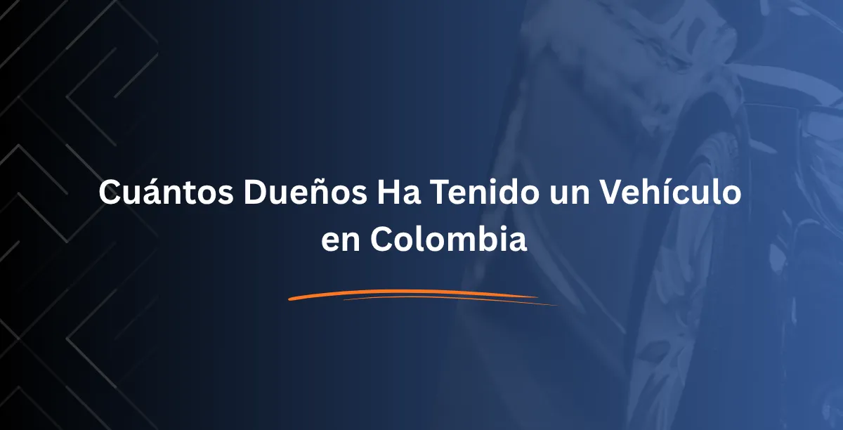 Cuántos Dueños Ha Tenido un Vehículo en Colombia