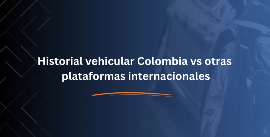 Historial vehicular Colombia vs otras plataformas internacionales