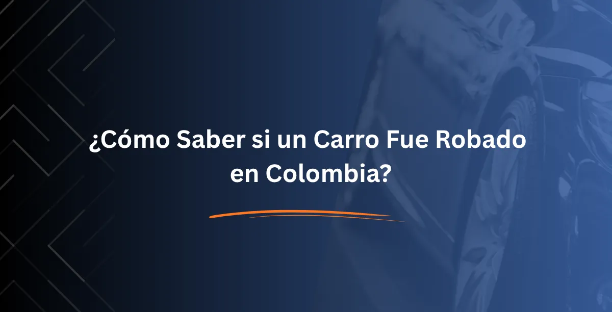 ¿Cómo Saber si un Carro Fue Robado en Colombia