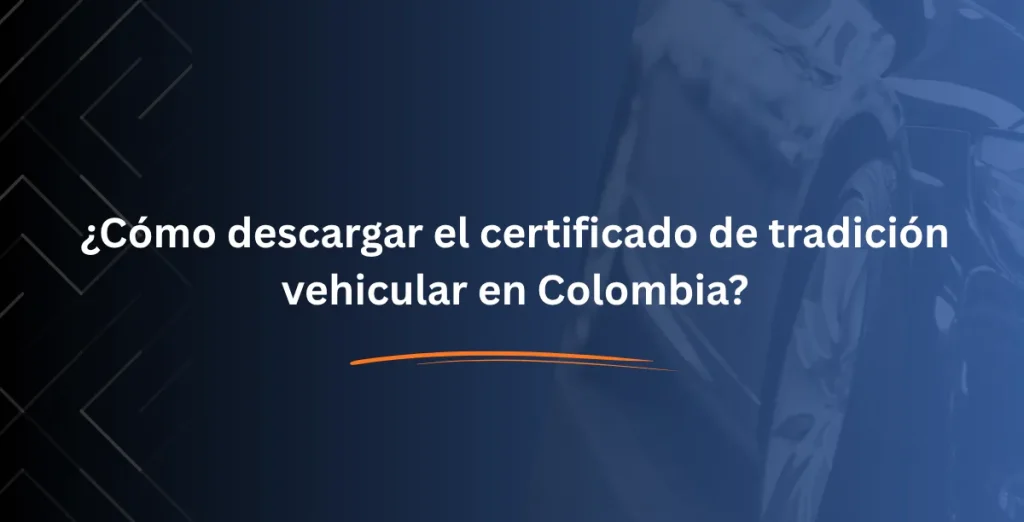 ¿Cómo descargar el certificado de tradición vehicular en Colombia