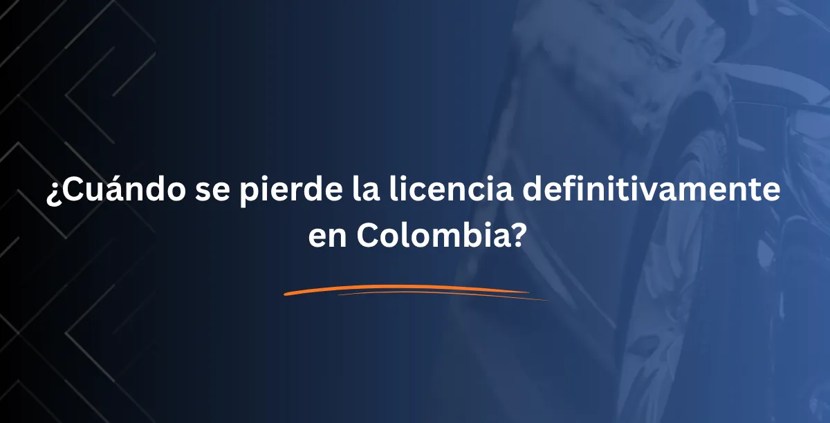 ¿Cuándo se pierde la licencia definitivamente en Colombia