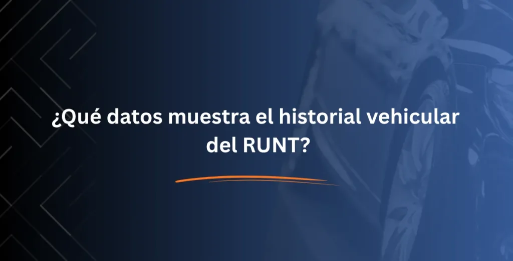 ¿Qué datos muestra el historial vehicular del RUNT?